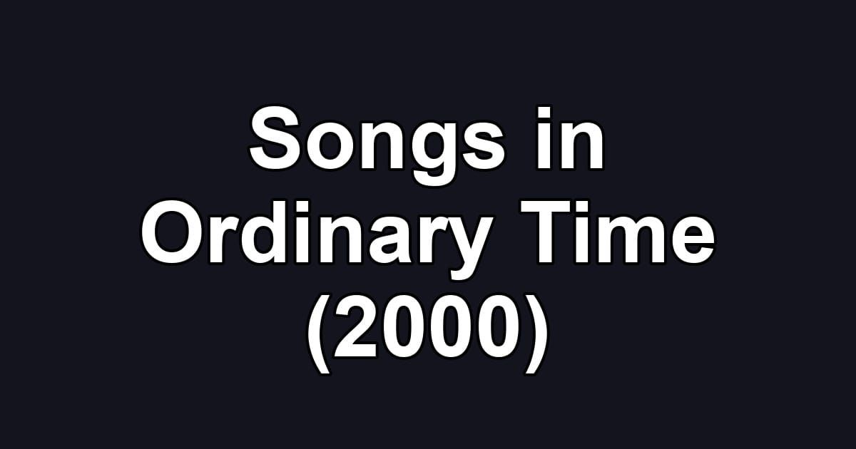 Songs in Ordinary Time (2000)
