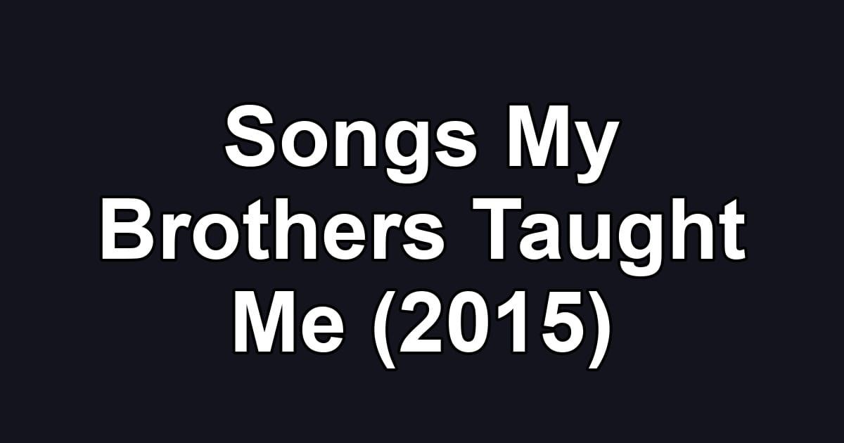 Songs My Brothers Taught Me (2015)