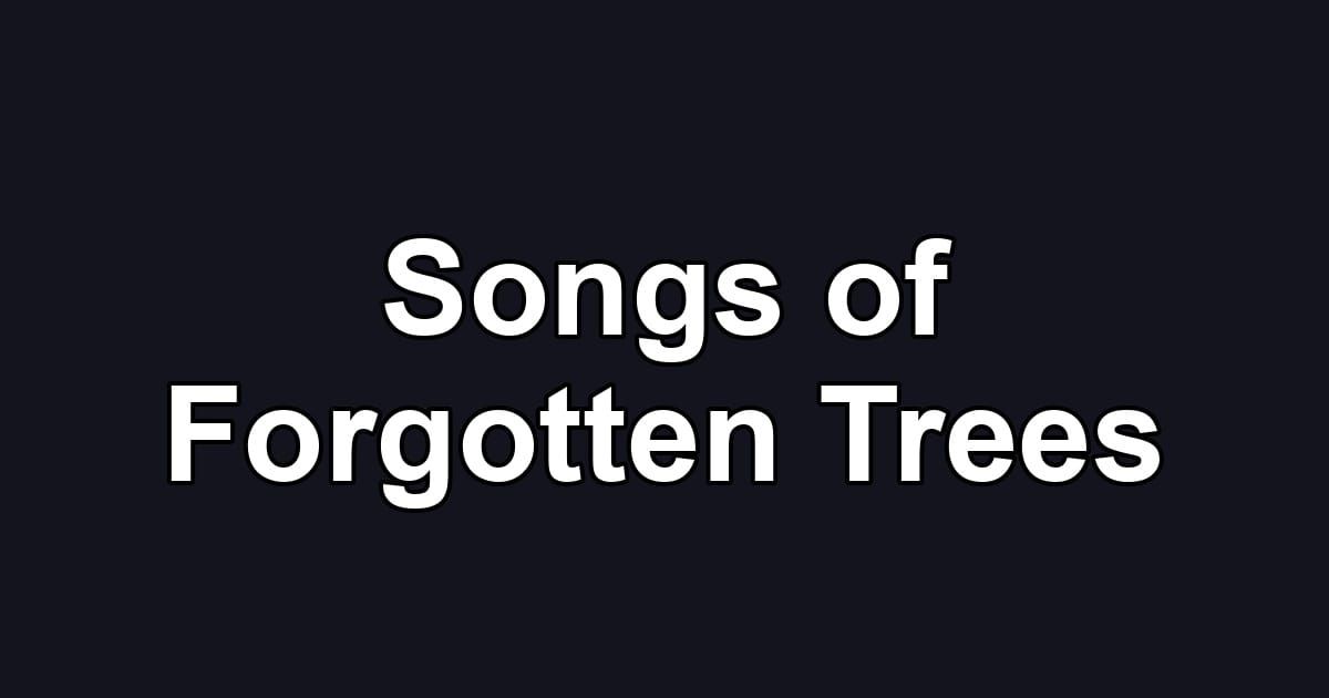 Songs of Forgotten Trees