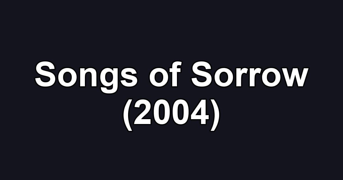 Songs of Sorrow (2004)