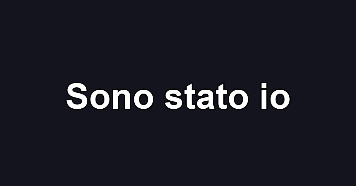Sono stato io