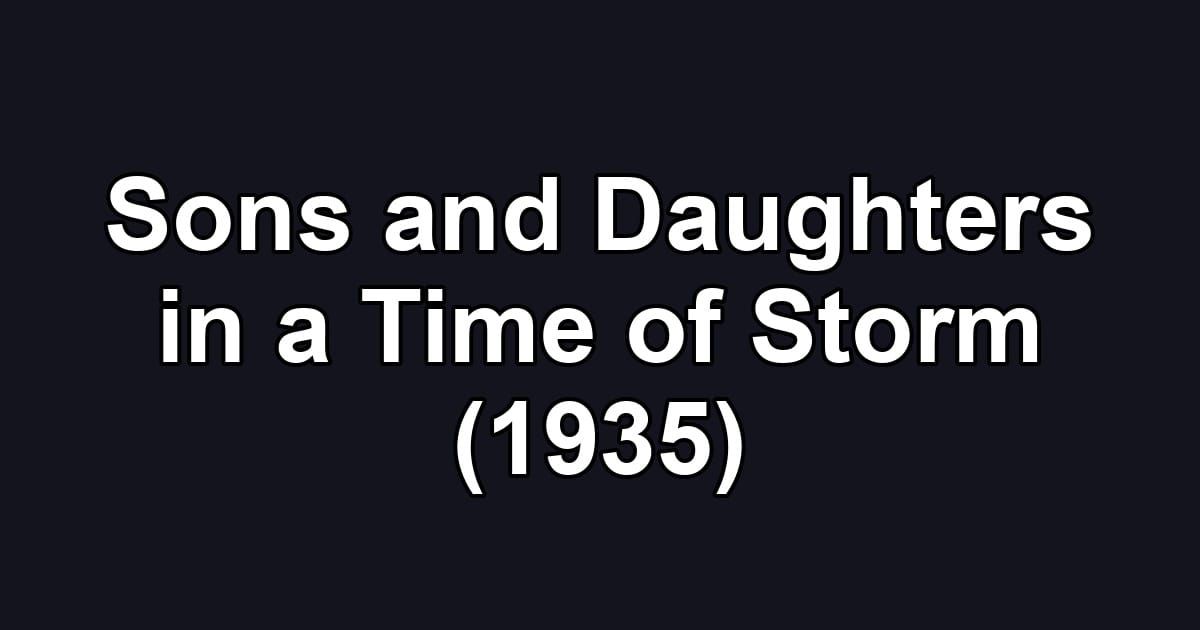 Sons and Daughters in a Time of Storm (1935)
