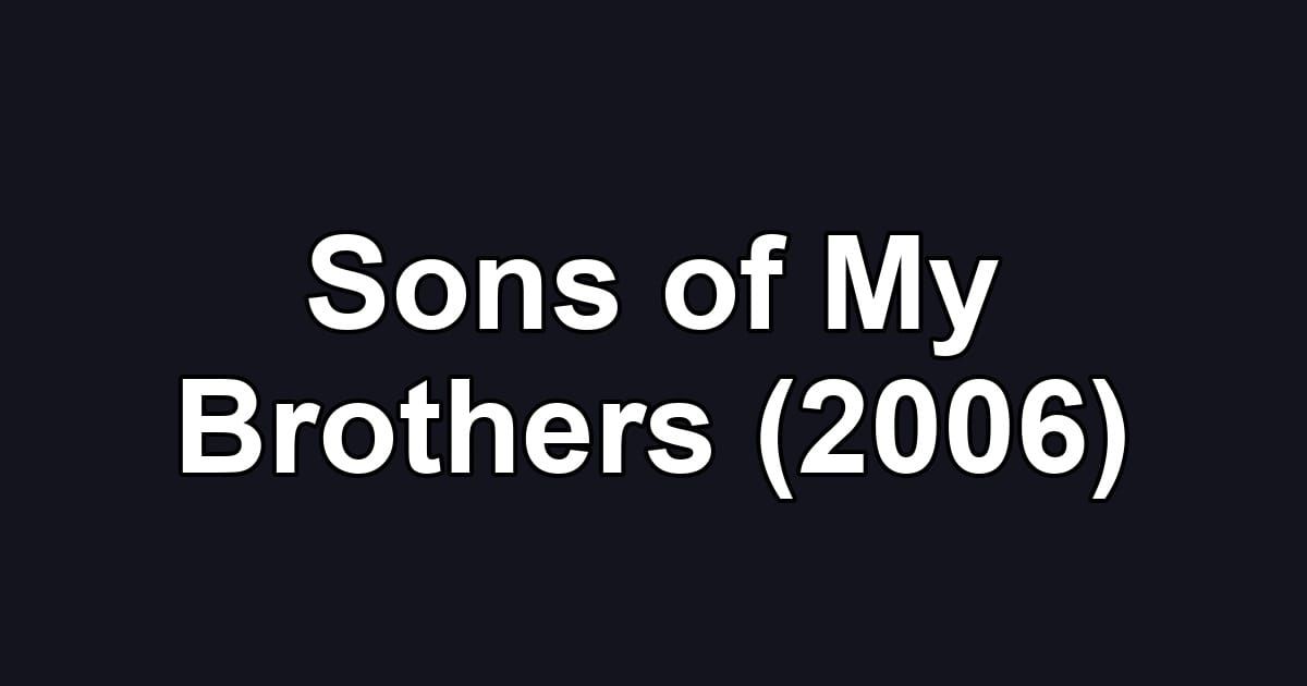 Sons of My Brothers (2006)