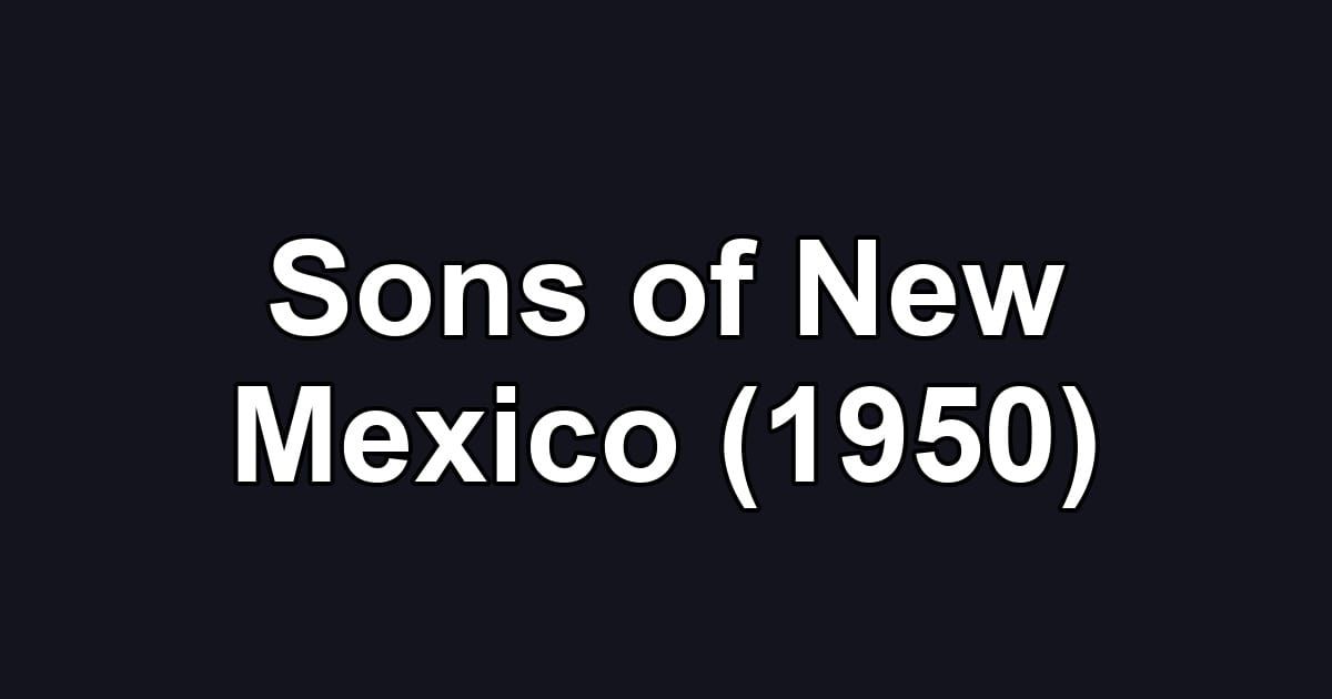 Sons of New Mexico (1950)