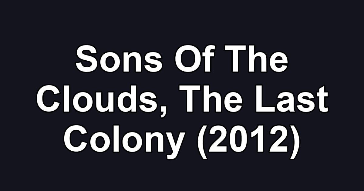 Sons Of The Clouds, The Last Colony (2012)