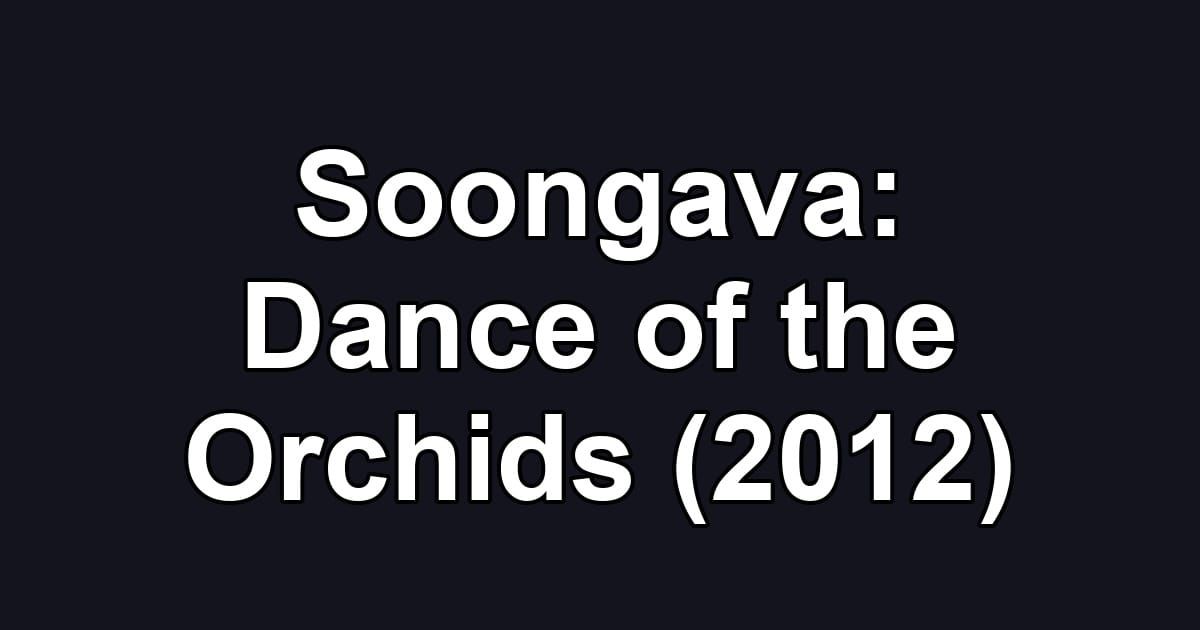 Soongava: Dance of the Orchids (2012)