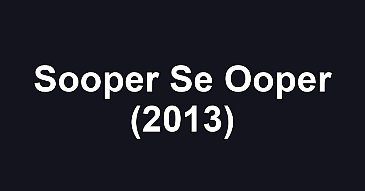 Sooper Se Ooper (2013)