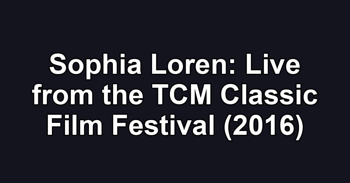 Sophia Loren: Live from the TCM Classic Film Festival (2016)