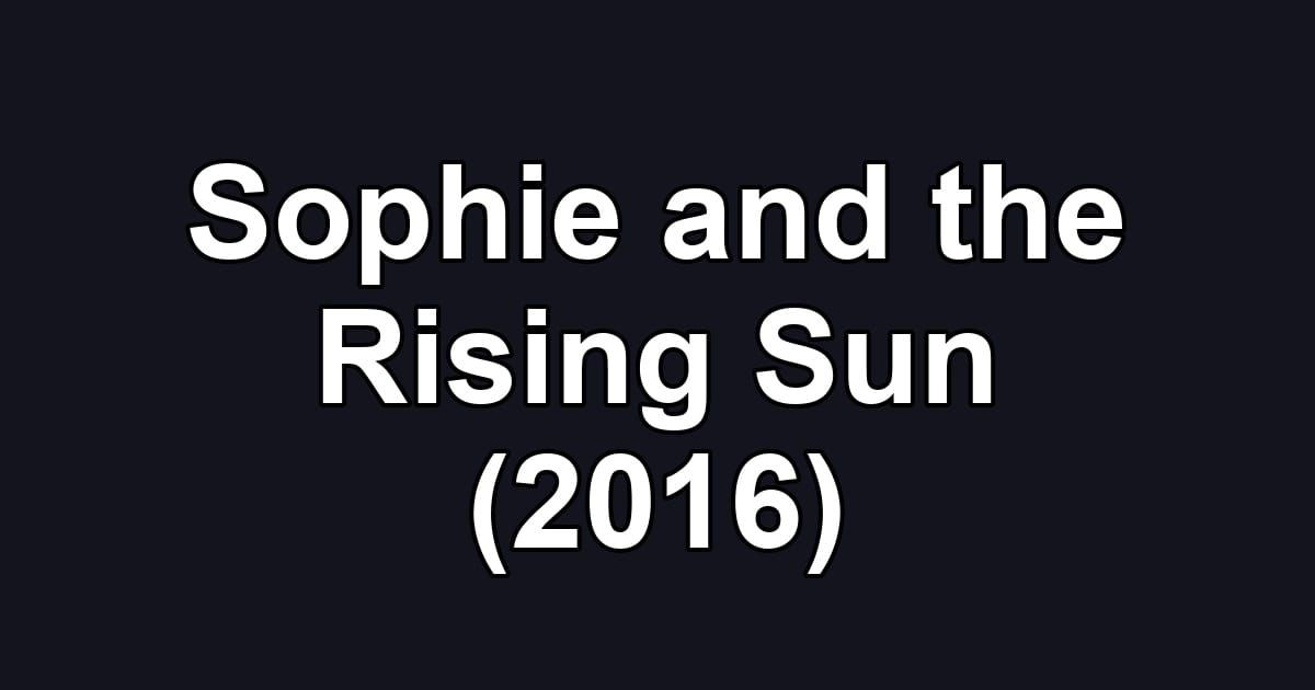 Sophie and the Rising Sun (2016)