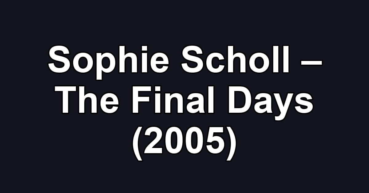 Sophie Scholl – The Final Days (2005)