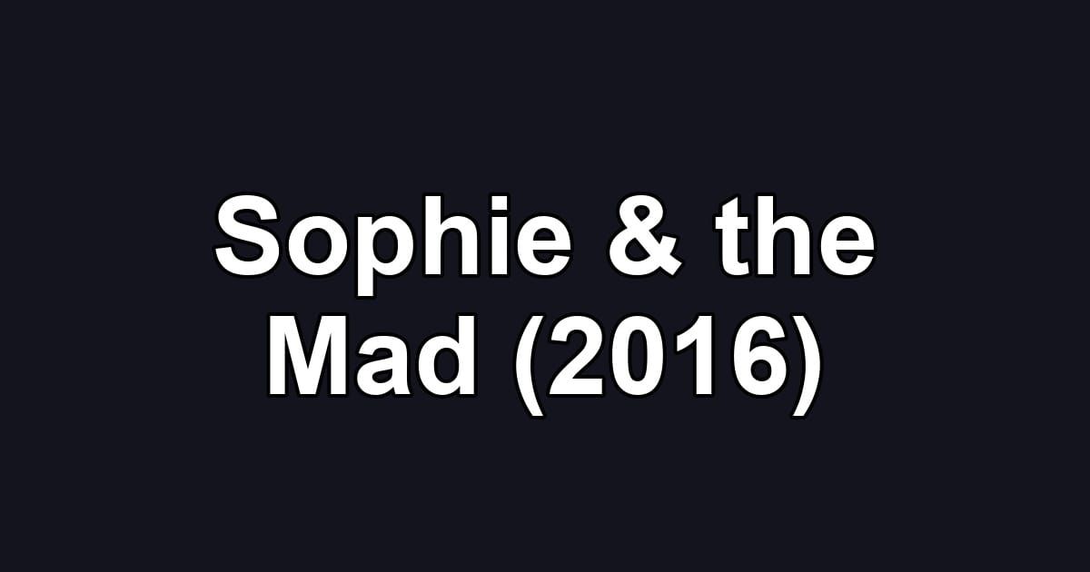 Sophie & the Mad (2016)