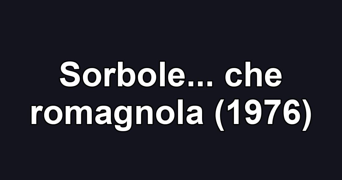 Sorbole... che romagnola (1976)