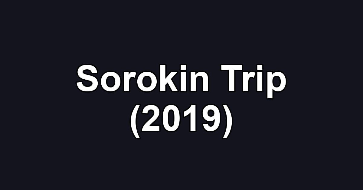 Sorokin Trip (2019)