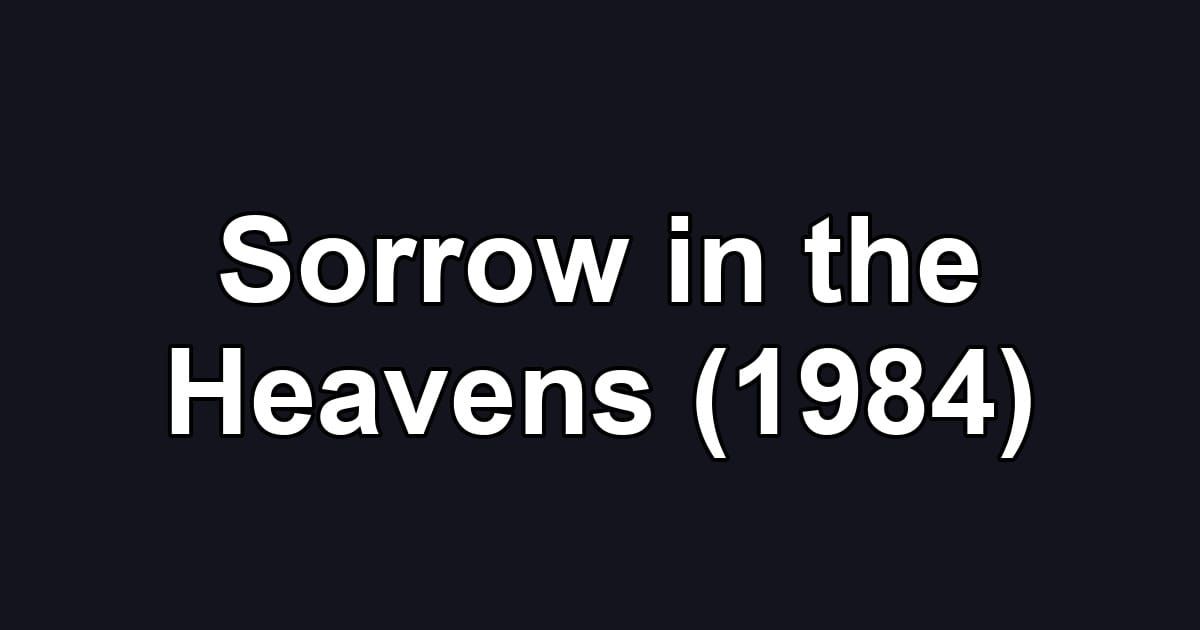 Sorrow in the Heavens (1984)