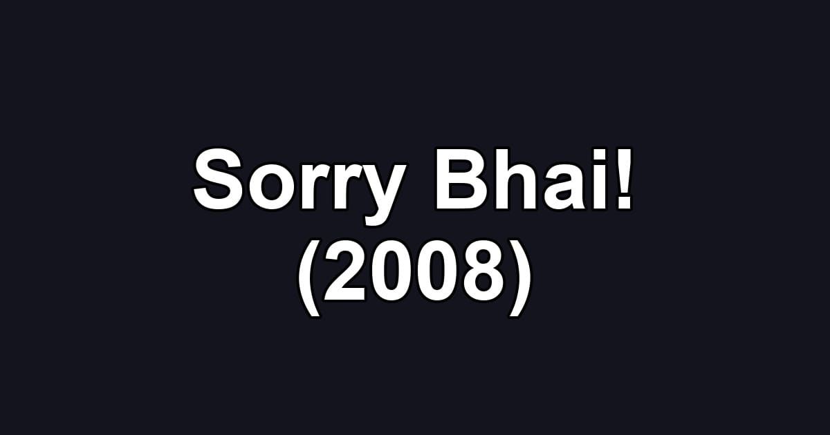 Sorry Bhai! (2008)