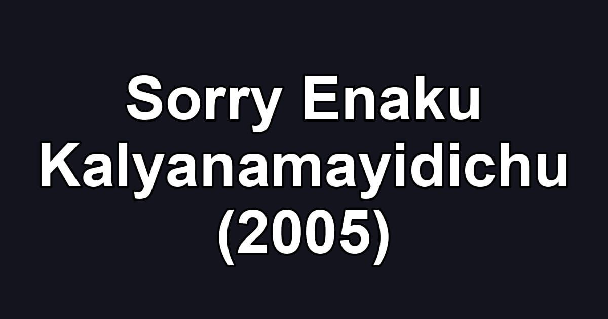 Sorry Enaku Kalyanamayidichu (2005)