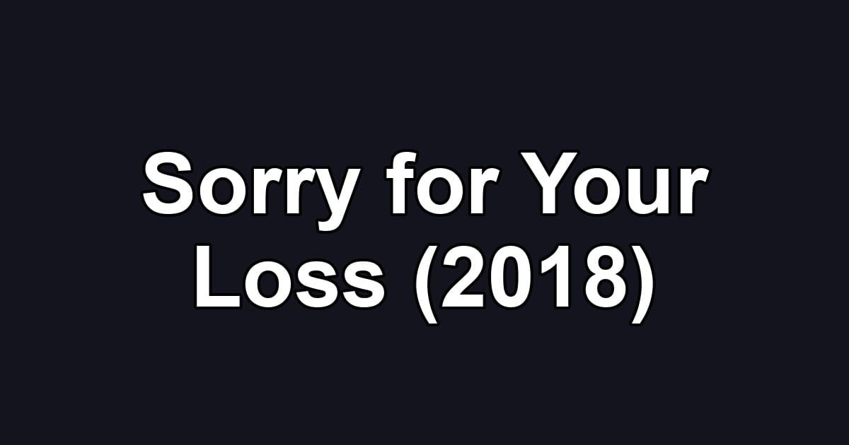 Sorry for Your Loss (2018)