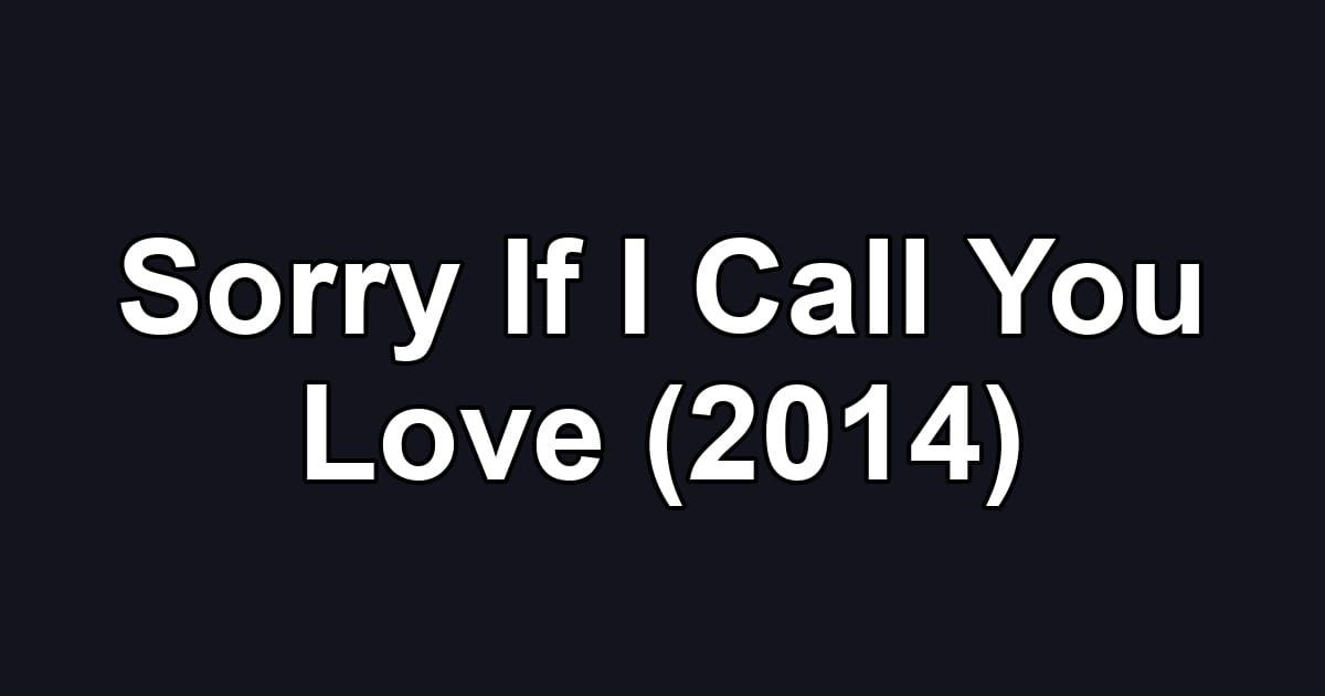 Sorry If I Call You Love (2014)