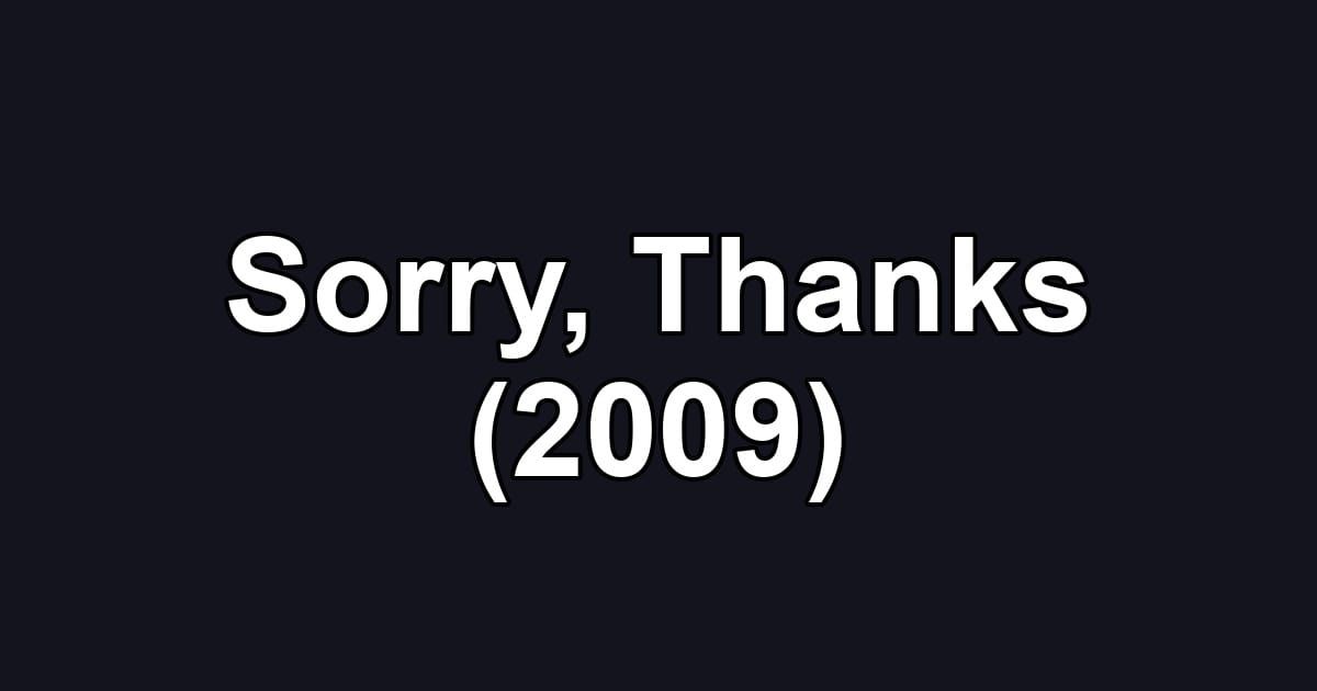 Sorry, Thanks (2009)