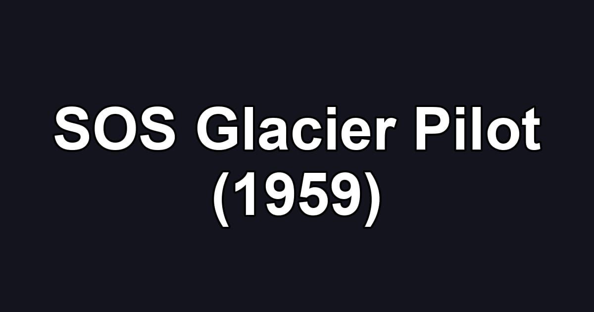 SOS Glacier Pilot (1959)