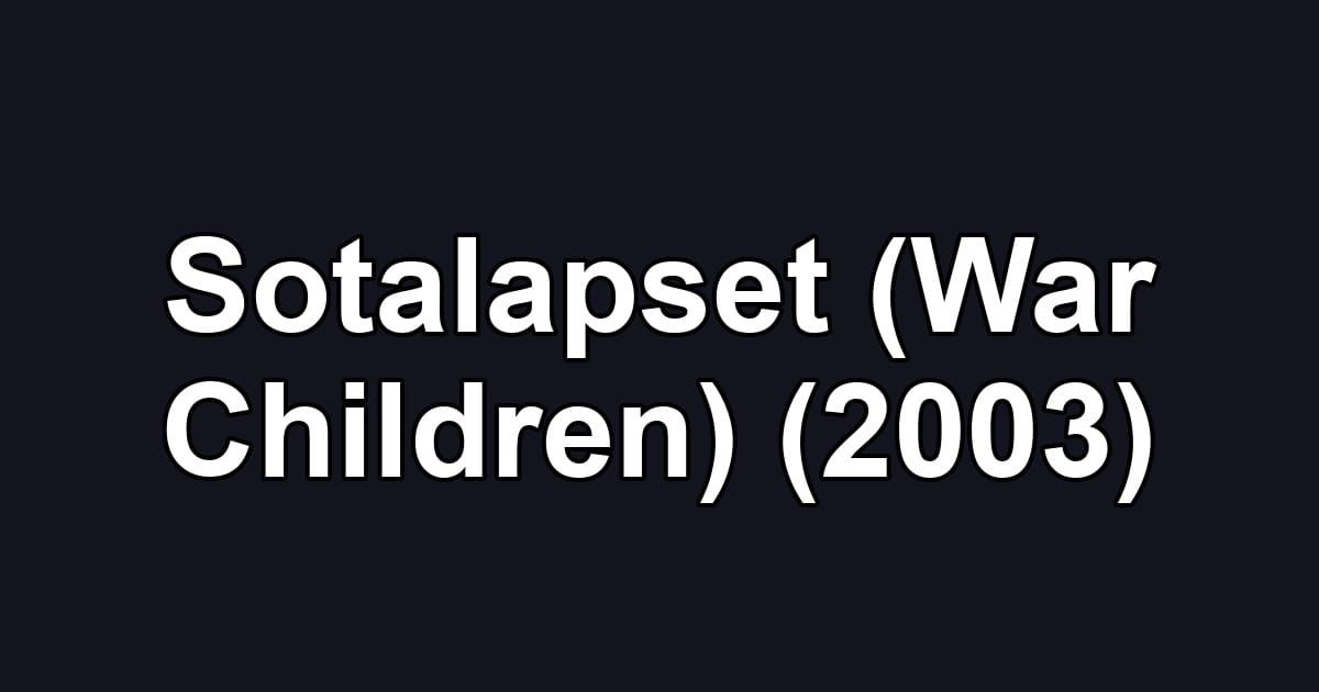Sotalapset (War Children) (2003)