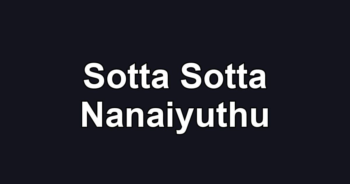 Sotta Sotta Nanaiyuthu