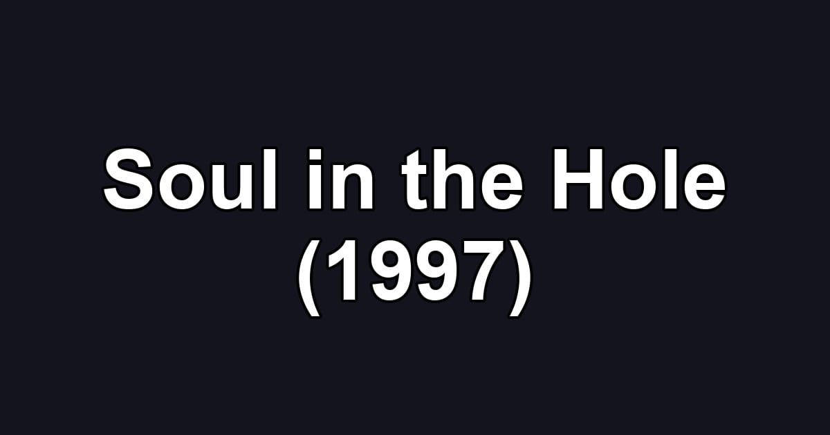 Soul in the Hole (1997)