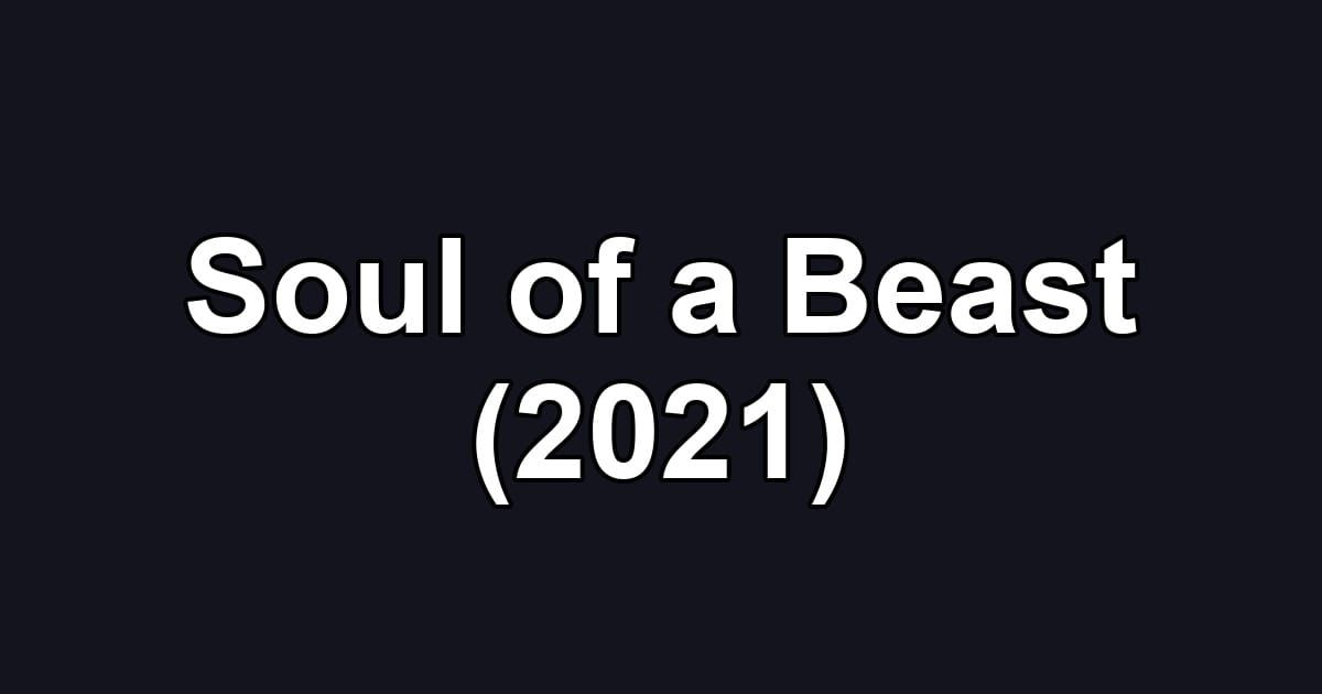 Soul of a Beast (2021)