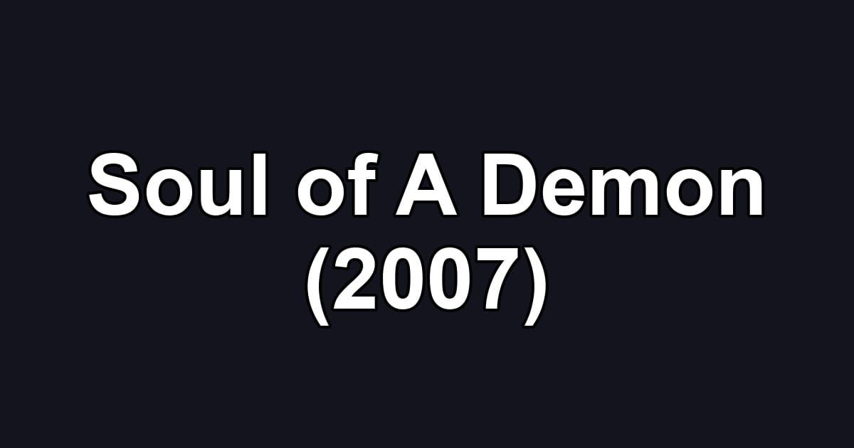 Soul of A Demon (2007)