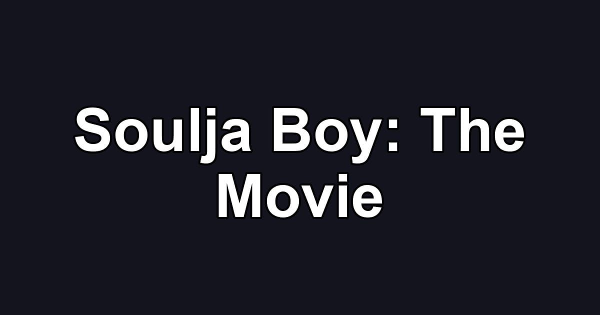 Soulja Boy: The Movie