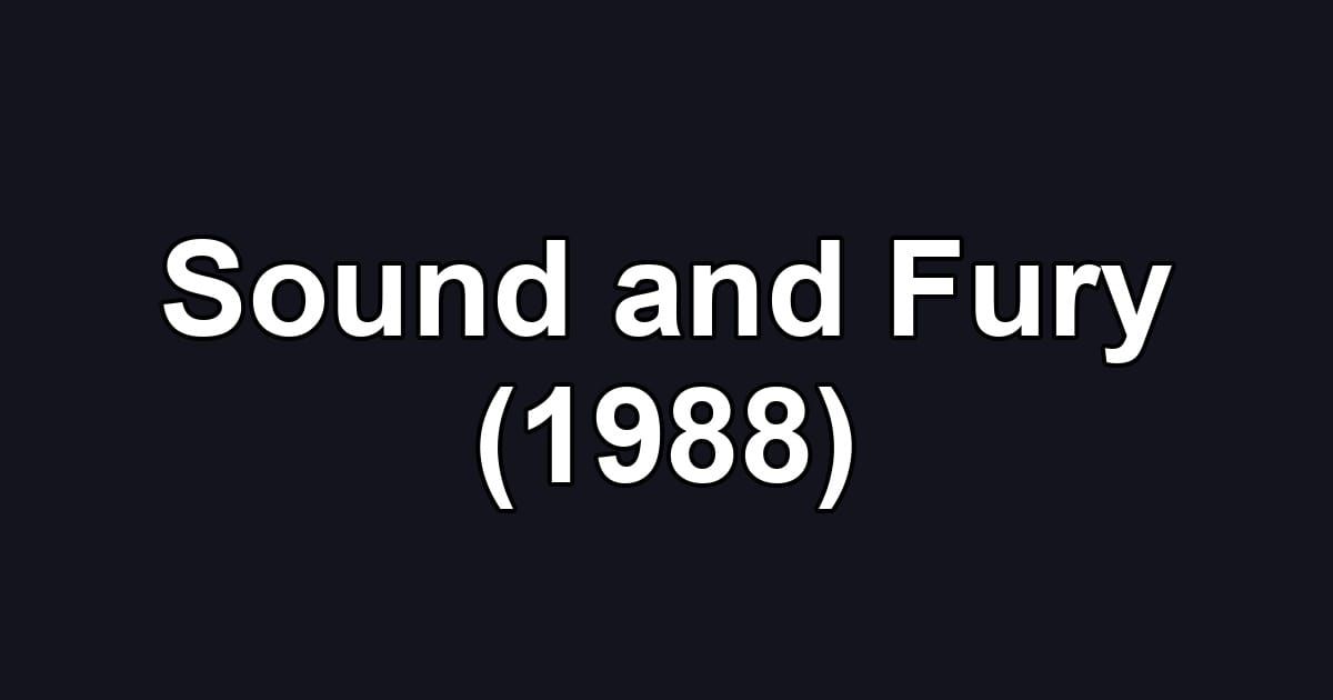 Sound and Fury (1988)