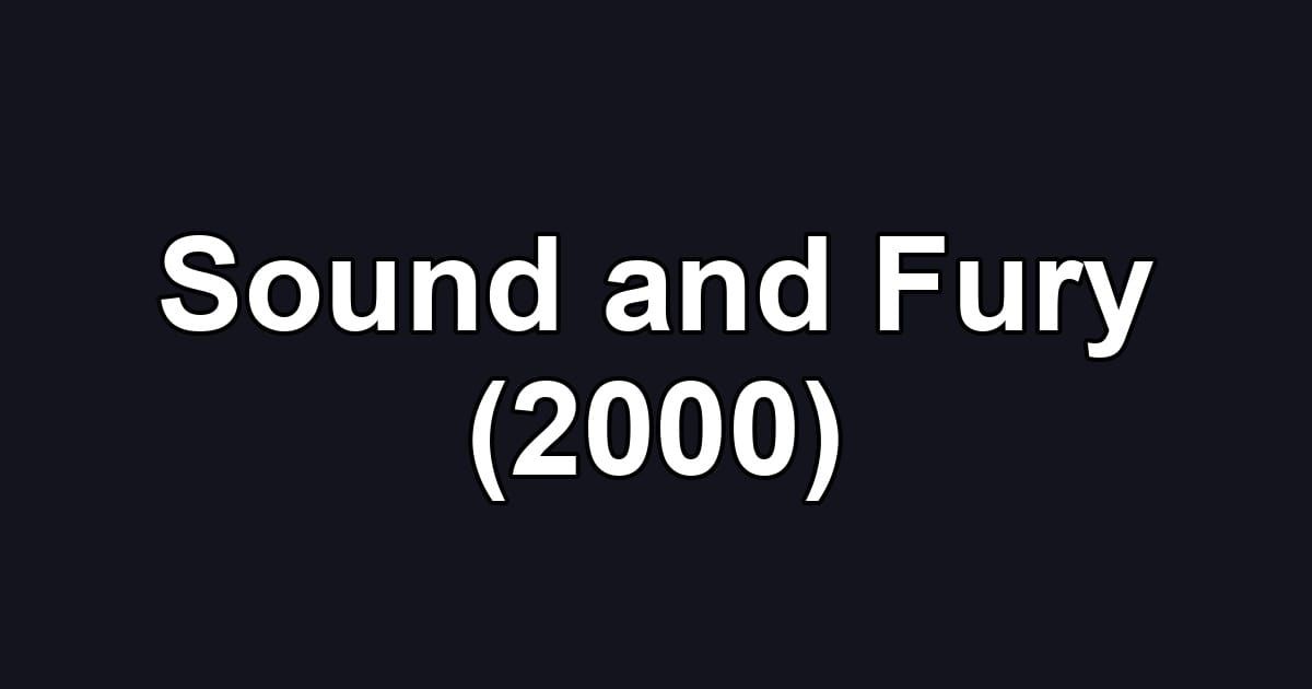 Sound and Fury (2000)