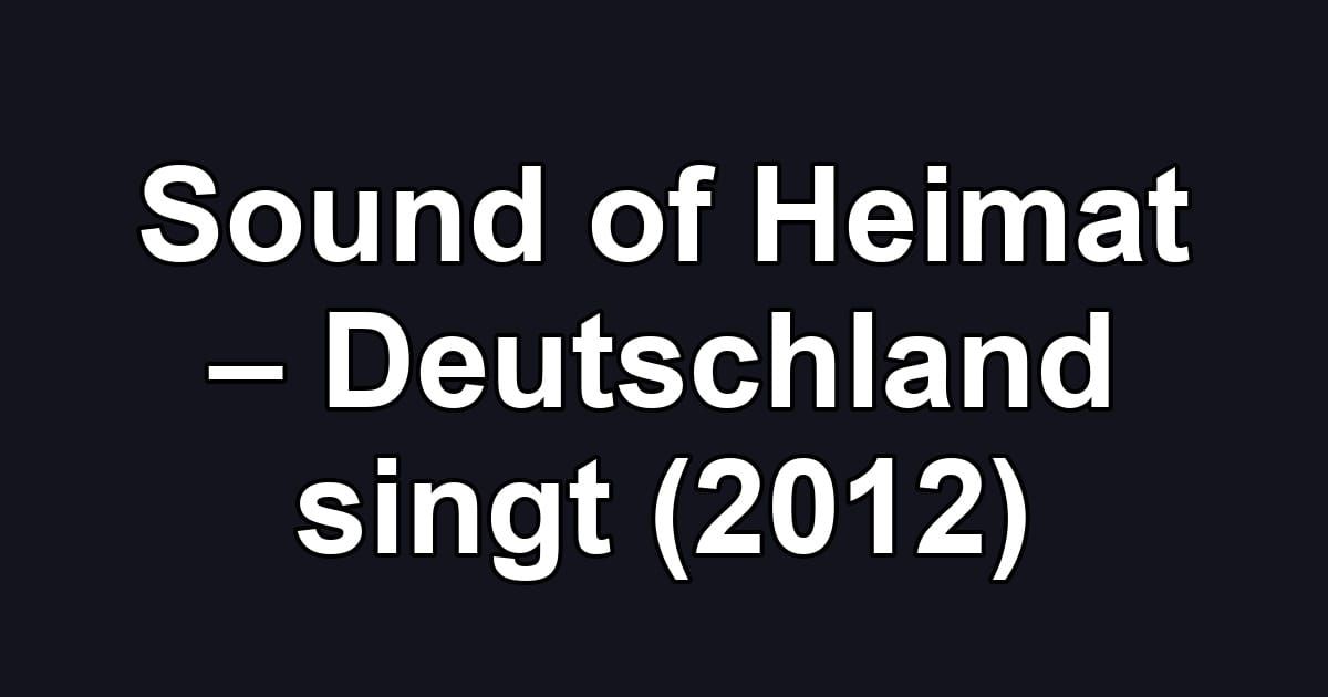 Sound of Heimat – Deutschland singt (2012)