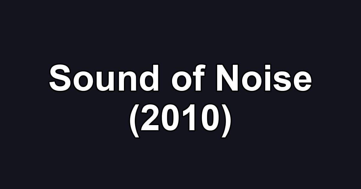 Sound of Noise (2010)