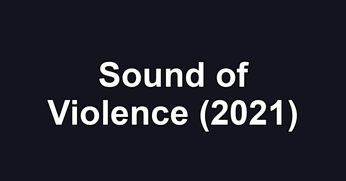 Sound of Violence (2021)