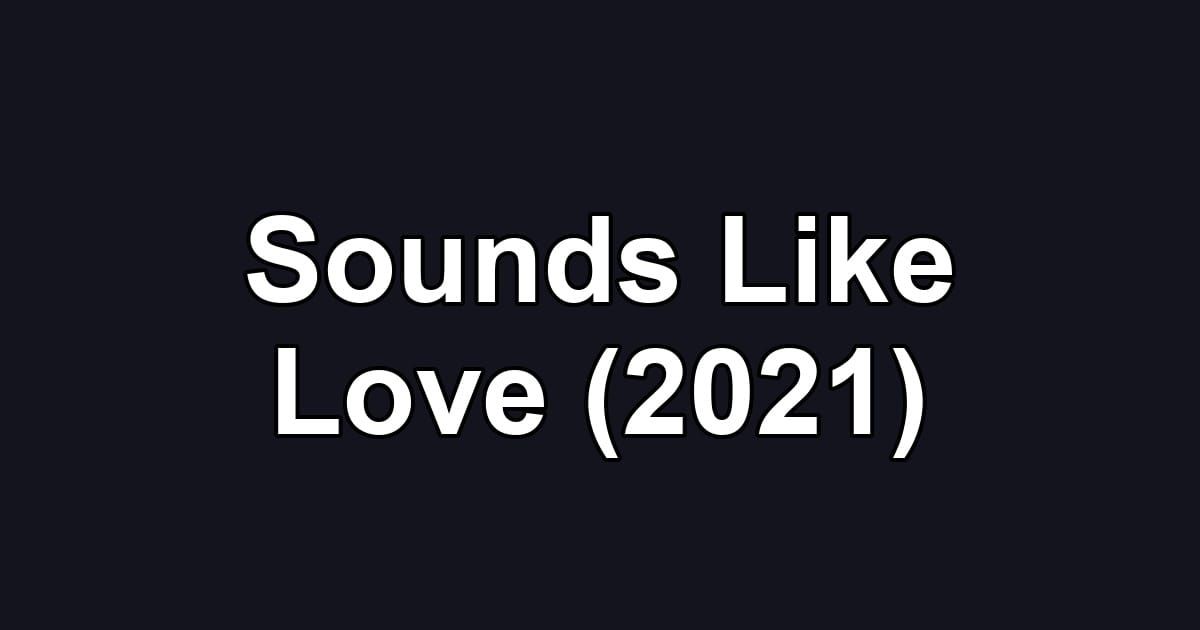 Sounds Like Love (2021)