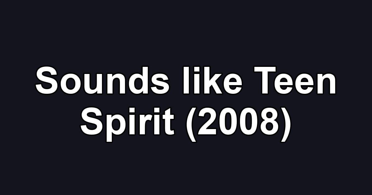 Sounds like Teen Spirit (2008)