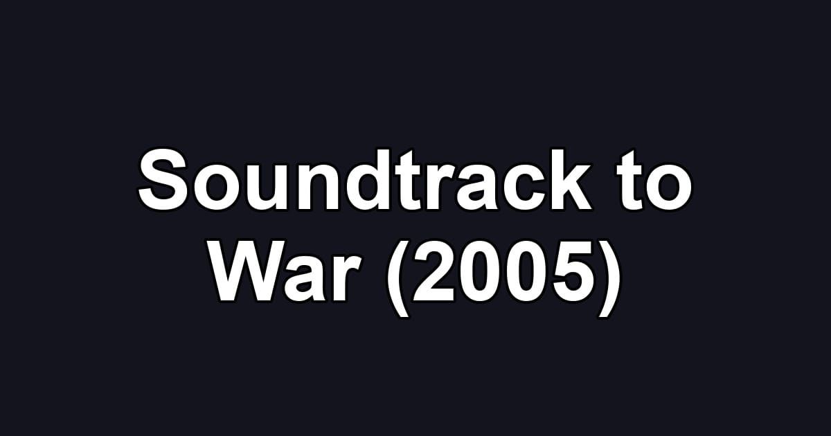 Soundtrack to War (2005)