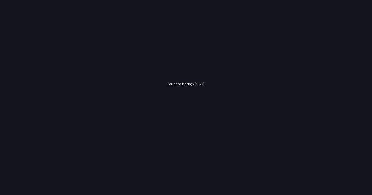 Soup and Ideology (2022)