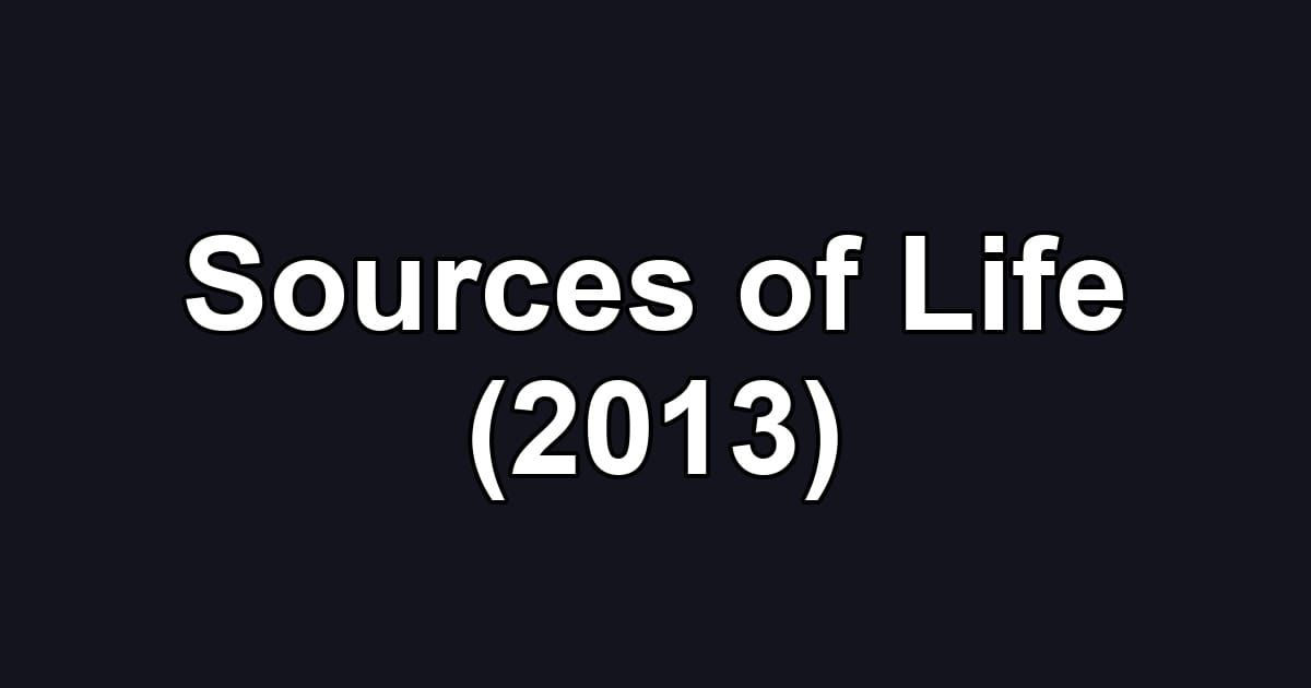 Sources of Life (2013)