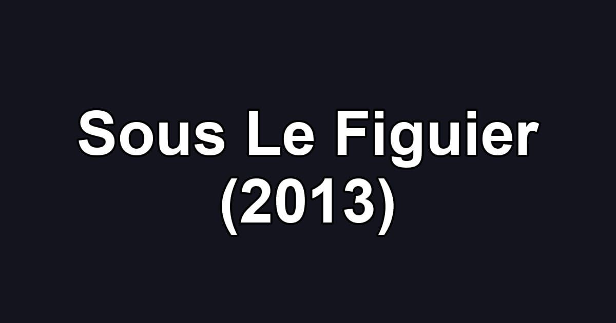 Sous Le Figuier (2013)