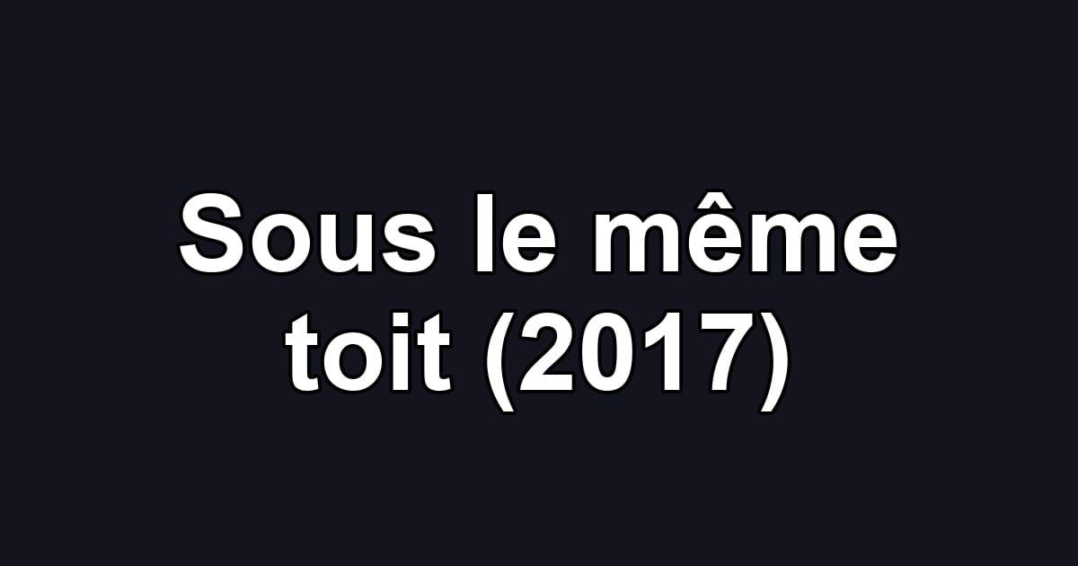 Sous le même toit (2017)