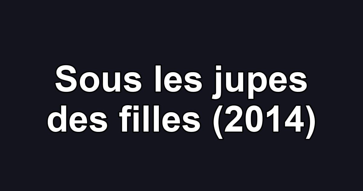 Sous les jupes des filles (2014)
