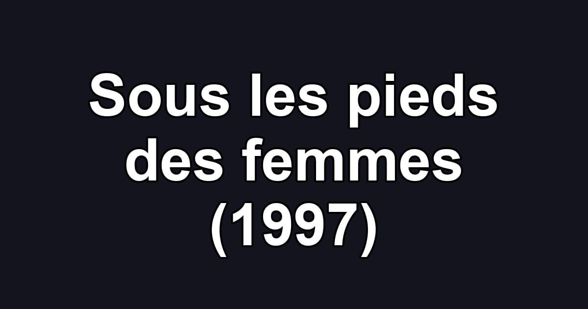 Sous les pieds des femmes (1997)