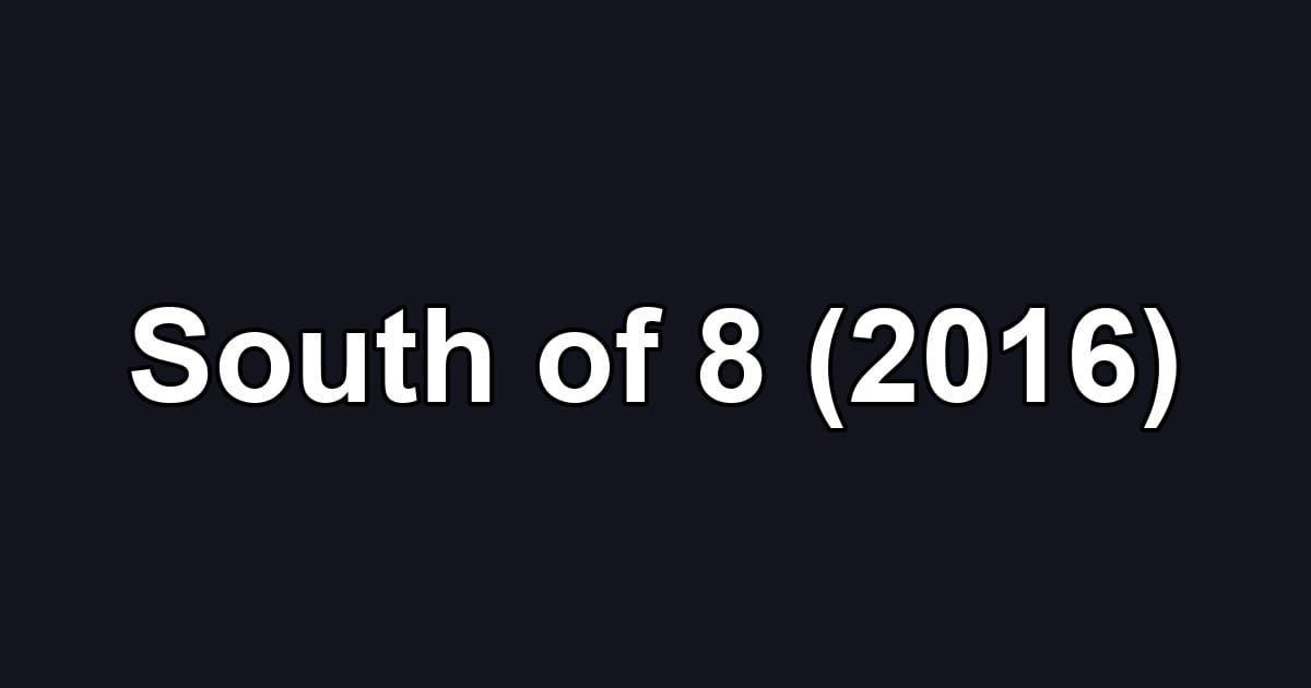 South of 8 (2016)