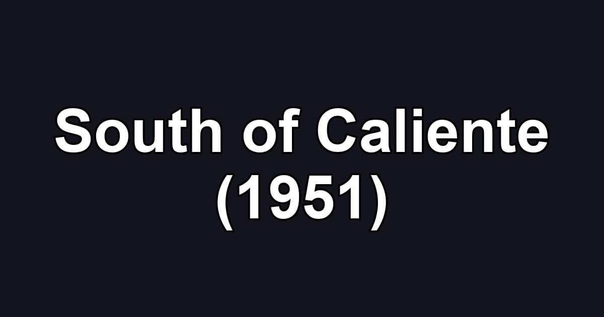 South of Caliente (1951)
