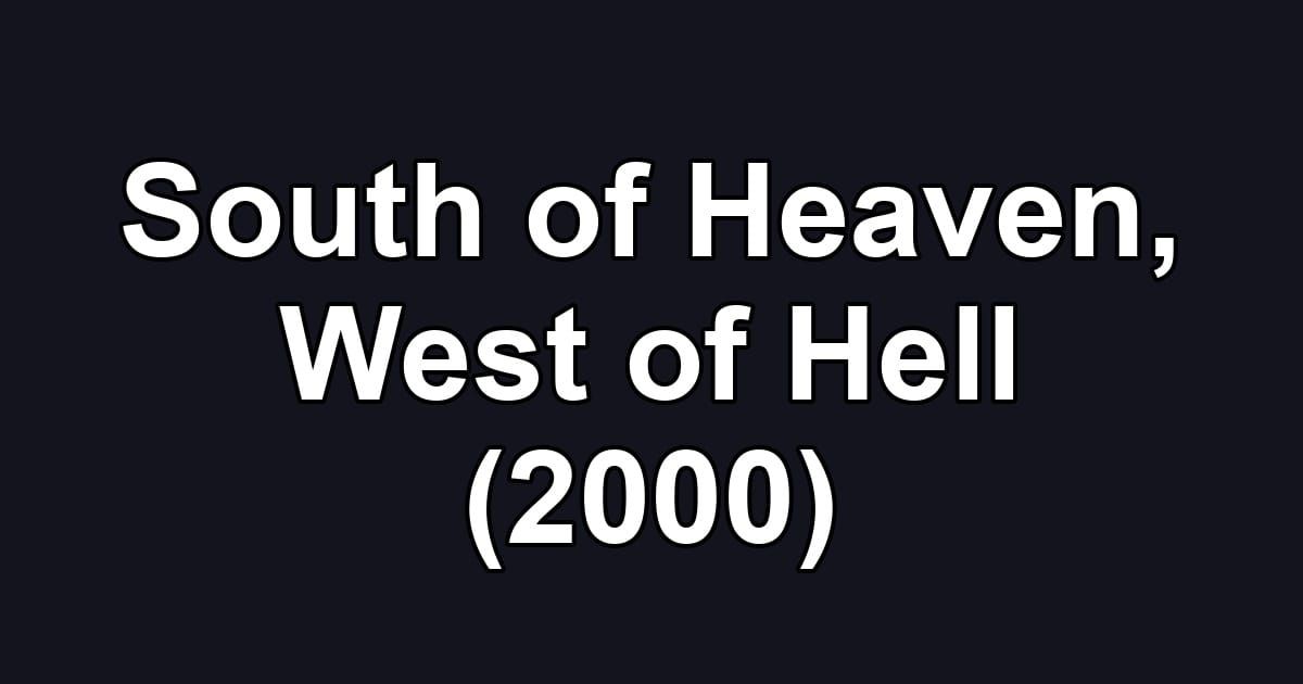 South of Heaven, West of Hell (2000)