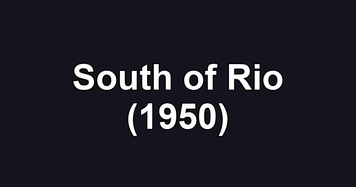 South of Rio (1950)