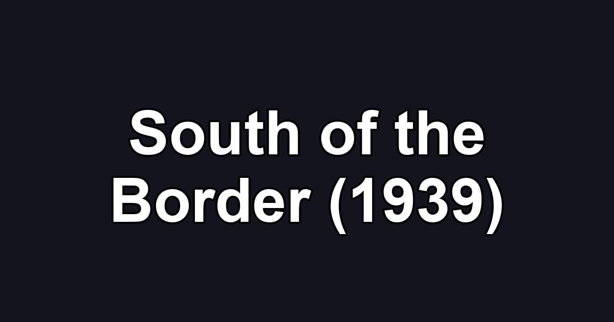 South of the Border (1939)