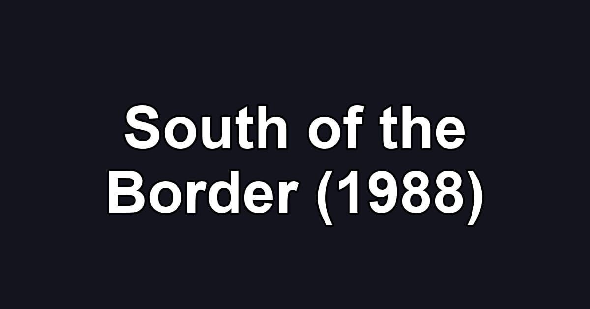 South of the Border (1988)